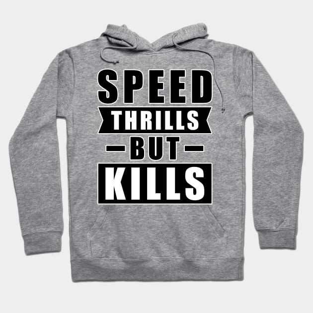 Speed Thrills But Kills - Activism Appeal for Safe Driving Hoodie by DesignWood Atelier